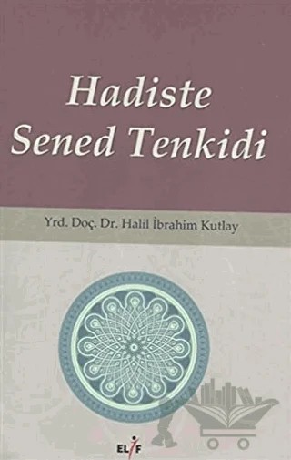 Hadiste Sened Tenkidi – Halil İbrahim Kutlay – Elif Yayınları kitap kapağı