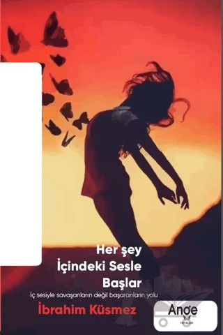 Herşey İçindeki Sesle Başlar – İbrahim Küsmez – Ange Yayınları kitap kapağı