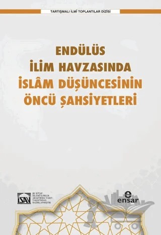 Endülüs İlim Havzasında İslam Düşüncesinin Öncü Şahsiyetleri – Kolektif – Ensar Neşriyat kitap kapağı