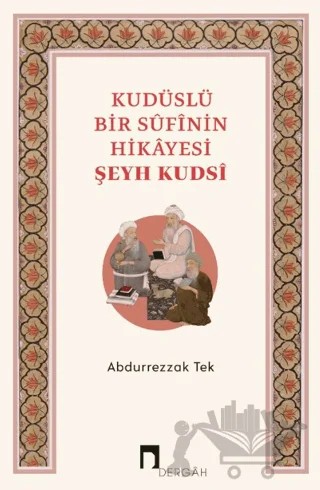 Kudüslü Bir Sufinin Hikayesi Şeyh Kudsi – Abdurrezzak Tek – Dergah Yayınları kitap kapağı