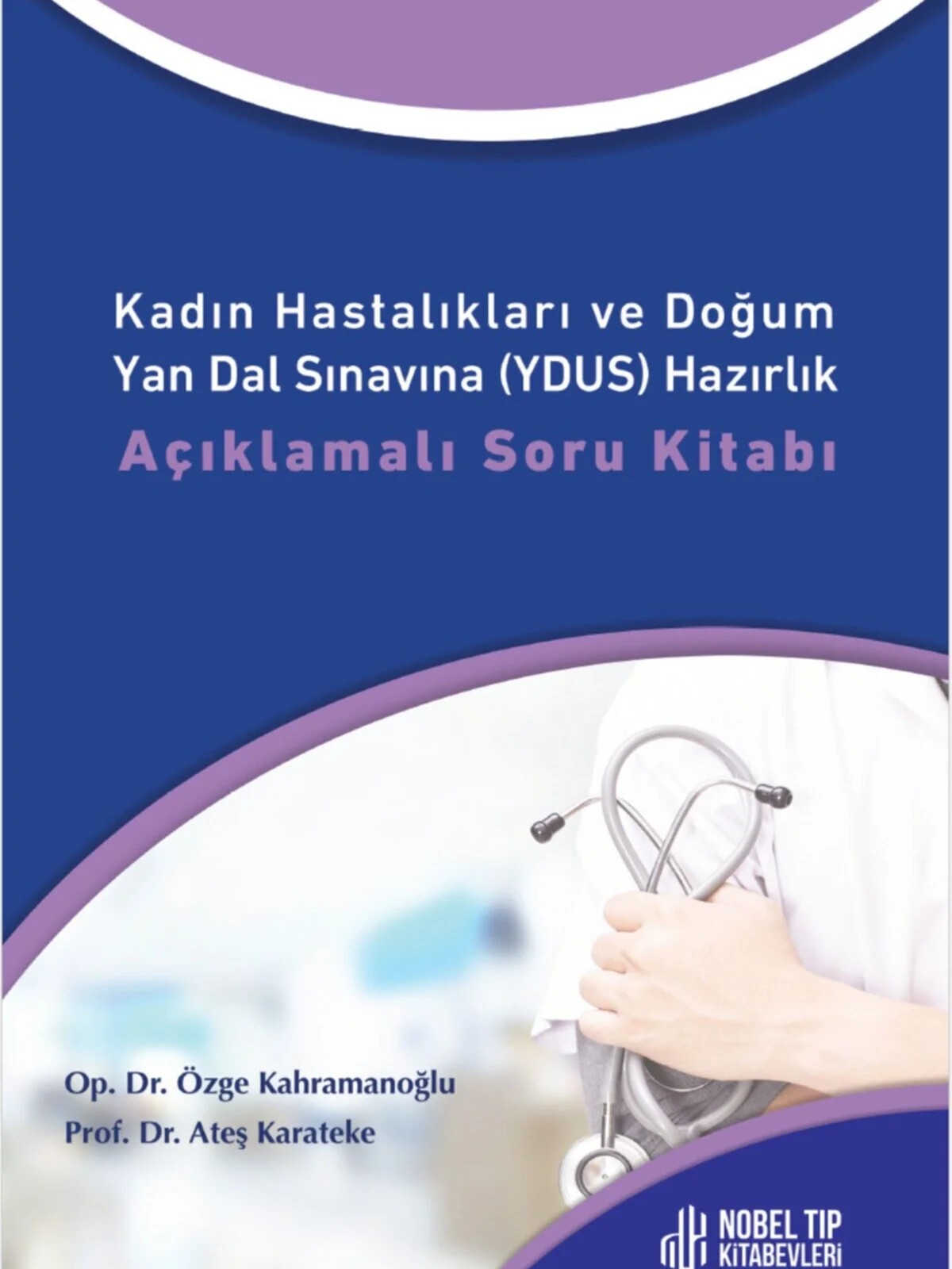 Kadın Hastalıkları ve Doğum Yan Dal Sınavına (YDUS) Hazırlık Açıklamalı Soru Kitabı – Op. Dr. Özge Kahramanoğlu, &nbsp, Prof. Dr. Ateş Karateke – Nobel Tıp Kitabevleri kitap kapağı