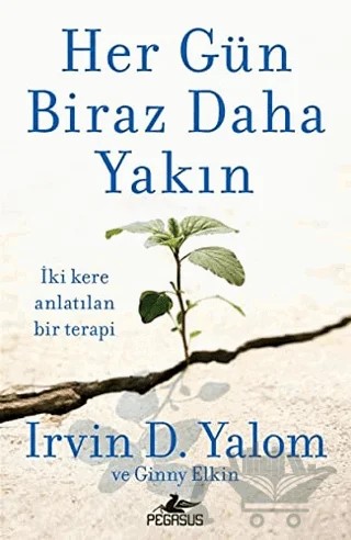 Her Gün Biraz Daha Yakın – Irvin D. Yalom, Ginny Elkin – Pegasus Yayınları kitap kapağı