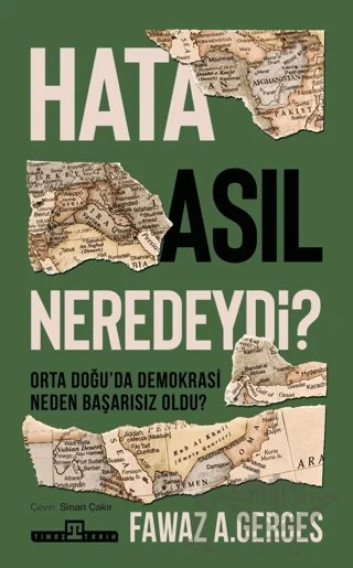 Hata Asıl Neredeydi? Orta Doğu’da Demokrasi Neden Başarısız Oldu? – Fawaz A. Gerges – Timaş Tarih kitap kapağı