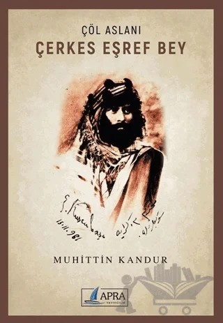 Çöl Aslanı Çerkes Eşref Bey – Muhittin Kandur – Apra Yayıncılık kitap kapağı
