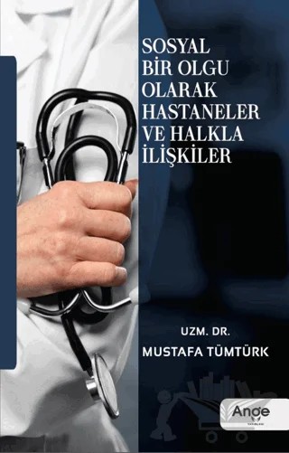 Sosyal Bir Olgu Olarak Hastaneler ve Halkla İlişkiler – Mustafa Tümtürk – Ange Yayınları kitap kapağı