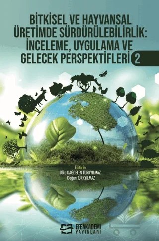 Bitkisel ve Hayvansal Üretimde Sürdürülebilirlik İnceleme, Uygulama ve Gelecek Perspektifleri-2 – Kolektif – Efe Akademi Yayınları kitap kapağı