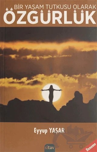 Bir Yaşam Tutkusu Olarak Özgürlük – Eyyup Yaşar – Sitav Yayınevi kitap kapağı