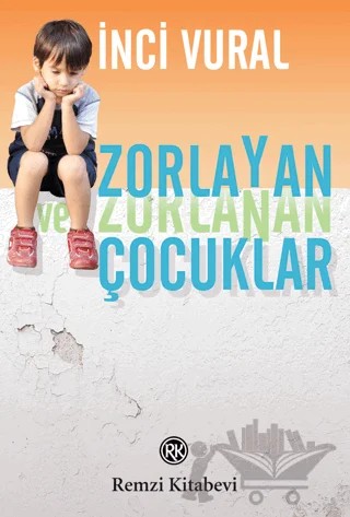 Zorlayan ve Zorlanan Çocuklar – İnci Vural – Remzi Kitabevi kitap kapağı