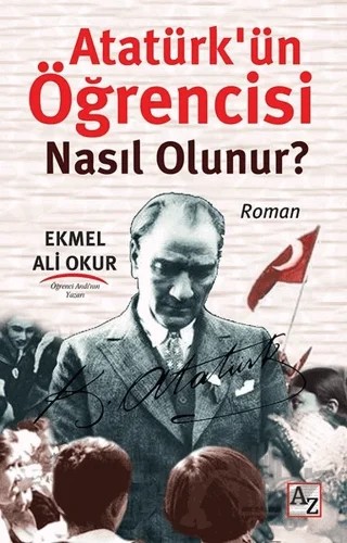 Atatürk’ün Öğrencisi Nasıl Olunur? – Ekmel Ali Okur – Az Kitap kitap kapağı