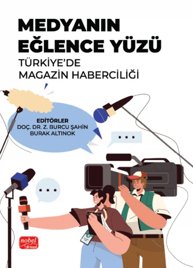 MEDYANIN EĞLENCE YÜZÜ - Türkiye’de Magazin Haberciliği – Aslı Yapar Gönenç, Ayşegül Nişli, Çağla Kaya İlhan, Duygu Dumanlı Kürkçü, Halide Nur Kutan, Hande Ulusoy, Hüseyin Kazan, İbrahim Sena Arvas, İpek Tok, Zeynep Burcu Şahin – Nobel Bilimsel Eserler kitap kapağı