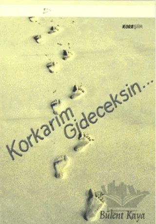 Korkarım Gideceksin... – Bülent Kaya – Kora Yayın kitap kapağı