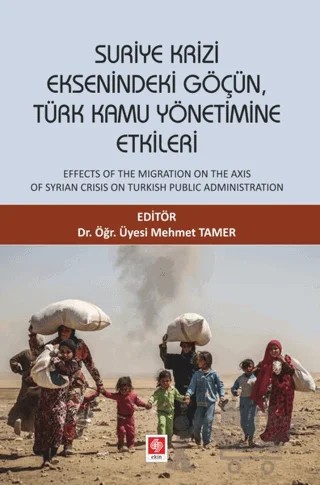 Suriye Krizi Eksenindeki Göçün, Türk Kamu Yönetimine Etkileri – Mehmet Tamer – Ekin Basım Yayın kitap kapağı