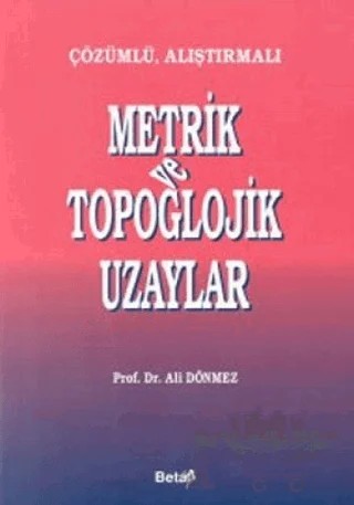Çözümlü, Alıştırmalı Metrik ve Topoglojik Uzaylar – Ali Dönmez – Beta Yayınevi kitap kapağı