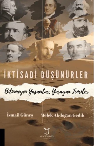 İktisadi Düşünürler Bilinmeyen Yaşamlar, Yaşayan Teoriler – İsmail Güneş, Melek Akdoğan Gedik – Akademisyen Kitabevi kitap kapağı