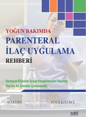 Yoğun Bakımda Parenteral İlaç Uygulama Rehberi – Ayla Yava, Aynur Koyuncu – Nobel Tıp Kitabevleri kitap kapağı