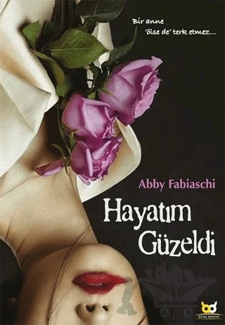 Hayatım Güzeldi – Abby Fabiaschi – Beyaz Baykuş Yayınları kitap kapağı