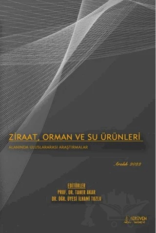 Ziraat, Orman ve Su Ürünleri Alanında Uluslararası Araştırmalar - Aralık 2022 – Taner Akar, İlhami Tozlu – Serüven Yayınevi kitap kapağı
