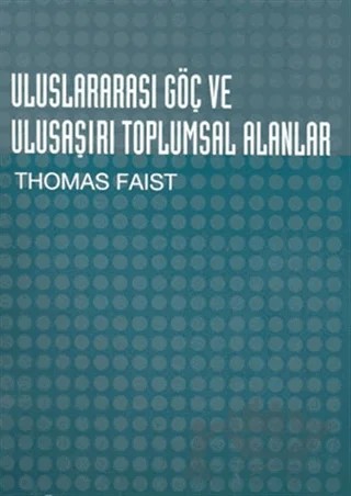 Uluslararası Göç ve Ulusaşırı Toplumsal Alanlar – Thomas Faist – Bağlam Yayınları kitap kapağı