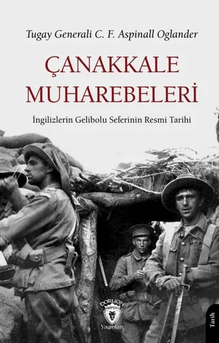 Çanakkale Muharebeleri İngilizlerin Gelibolu Seferinin Resmi Tarihi – C. F. Aspinall Oglander – Dorlion Yayınları kitap kapağı