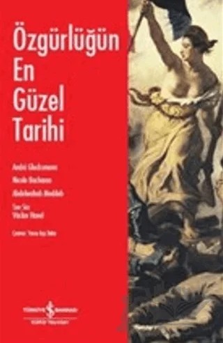Özgürlüğün En Güzel Tarihi – Abdelwahab Meddeb, Andre Glucksmann, Nicole Bachanan – İş Bankası Kültür Yayınları kitap kapağı