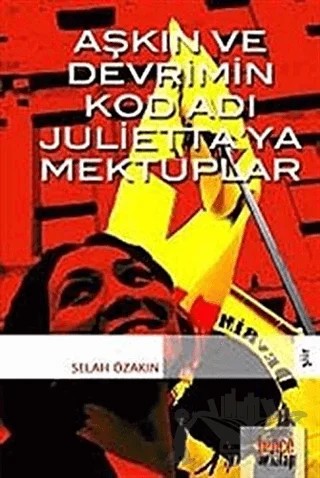 Aşkın ve Devrim’in Kod Adı Julietta’ya Mektuplar – Selah Özakın – Bencekitap kitap kapağı