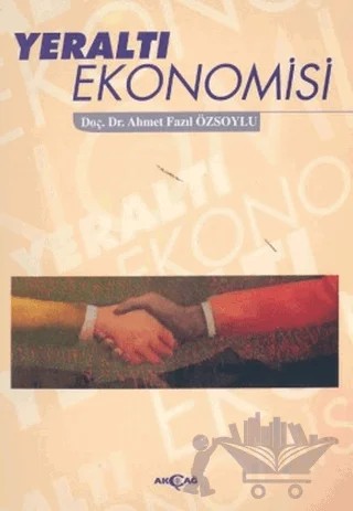 Yeraltı Ekonomisi – Ahmet Fazıl Özsoylu – Akçağ Yayınları kitap kapağı