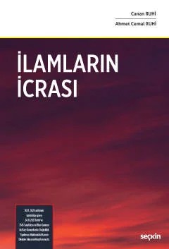 İlamların İcrası 30.11.2021 tarihinde yürürlüğe giren 24.11.2021 Tarih ve 7343 Sayılı İcra ve İflas Kanunu ile Bazı Kanunlarda Değişiklik Yapılması Hakkındaki Kanun Dikkate Alınarak Hazırlanmıştır. – Canan Ruhi, Ahmet Cemal Ruhi – Seçkin Yayıncılık kitap kapağı