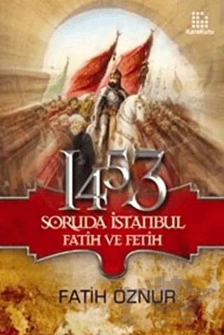 1453 Soruda İstanbul Fatih ve Fetih – Fatih Öznur – Karakutu Yayınları kitap kapağı