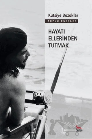 Hayatı Ellerinden Tutmak – Kutsiye Bozoklar – Ceylan Yayınları kitap kapağı