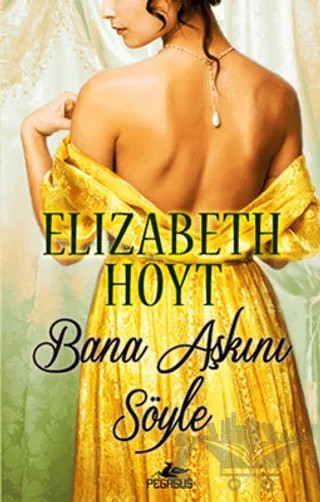 Bana Aşkını Söyle – Elizabeth Hoyt – Pegasus Yayınları kitap kapağı