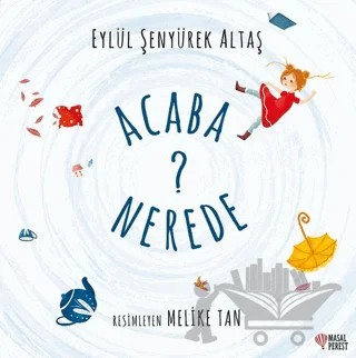 Acaba Nerede? – Eylül Şenyürek Altaş – Masalperest kitap kapağı