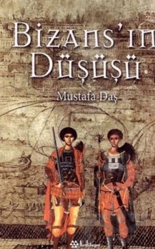 Bizans’ın Düşüşü – Mustafa Daş – Yeditepe Yayınevi kitap kapağı
