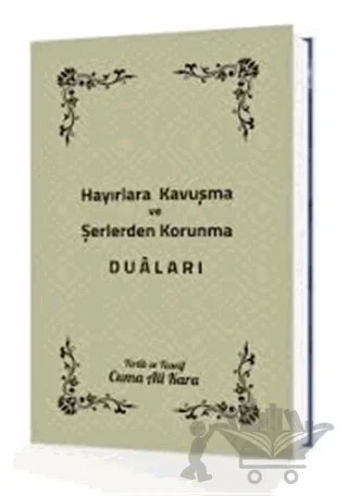 Hayırlara Kavuşma ve Şerlerden Korunma Duaları – Cuma Ali Kara – Sonçağ Yayınları kitap kapağı