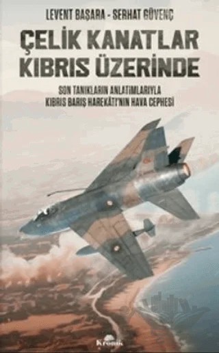 Çelik Kanatlar Kıbrıs Üzerinde – Levent Başara, Serhat Güvenç – Kronik Kitap kitap kapağı