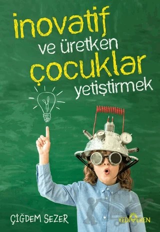 İnovatif ve Üretken Çocuklar Yetiştirmek – Çiğdem Sezer – Yediveren Yayınları kitap kapağı