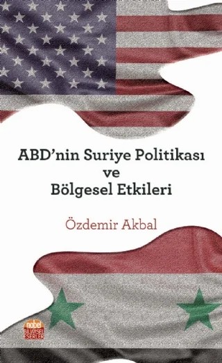ABD’nin Suriye Politikası ve Bölgesel Etkileri – Özdemir Akbal – Nobel Bilimsel Eserler kitap kapağı