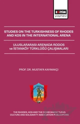 Studies On The Turkishness Of Rhodes And Kos In The International Arena – Mustafa Kaymakçı – Eğitim Yayınevi - Bilimsel Eserler kitap kapağı