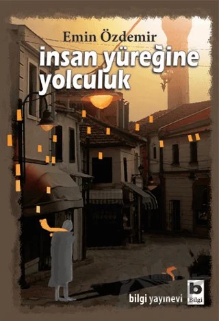 İnsan Yüreğine Yolculuk – Emin Özdemir – Bilgi Yayınevi kitap kapağı