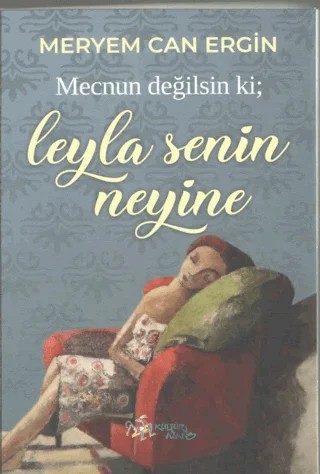 Mecnun Değilsin ki; Leyla Senin Neyine – Meryem Can Ergin – Kültür Ajans Yayınları kitap kapağı