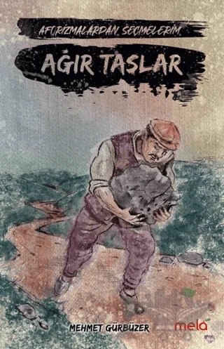 Ağır Taşlar - Aforizmalarımdan Seçmelerim – Mehmet Gürbüzer – Mela Yayınları kitap kapağı
