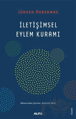 İletişimsel Eylem Kuramı – Jürgen Habermas – Alfa Yayınları kitap kapağı