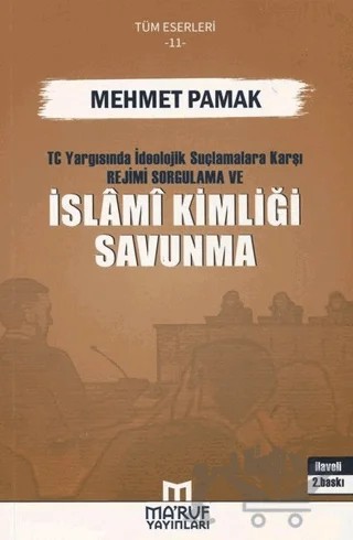 T.C. Yargısında İdeolojik Suçlamalara Karşı Rejimi Sorgulama ve İslami Kimliği Savunma – Mehmet Pamak – Ma'ruf Yayınları kitap kapağı