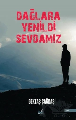 Dağlara Yenildi Sevdamız – Bektaş Çağdaş – İzan Yayıncılık kitap kapağı
