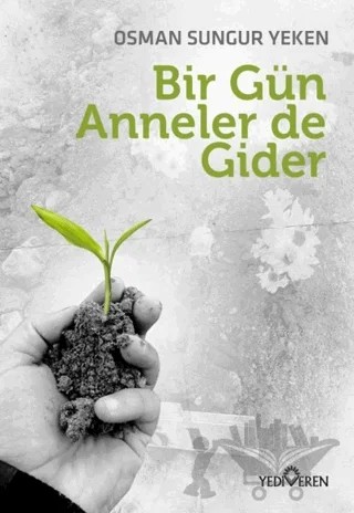 Bir Gün Anneler de Gider – Osman Sungur Yeken – Yediveren Yayınları kitap kapağı