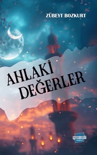 Ahlaki Değerler – Zübeyt Bozkurt – Kalem Lügat Yayıncılık kitap kapağı