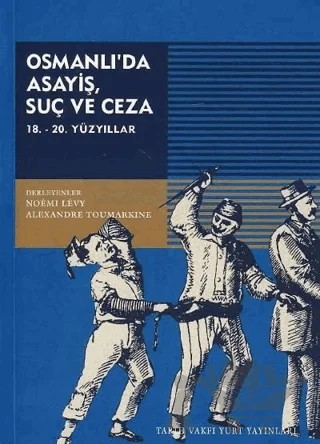 Osmanlı’da Asayiş, Suç ve Ceza 18. - 20. Yüzyıllar – Alexandre Toumarkine – Tarih Vakfı Yurt Yayınları kitap kapağı