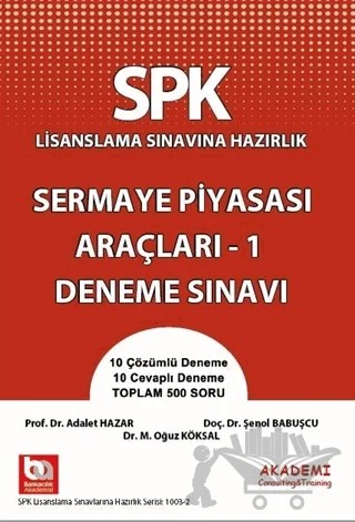 SPK Lisanslama Sınavına Hazırlık Sermaye Piyasası Araçları 1 Deneme Sınavı – Adalet Hazar, Şenol Babuşçu – Akademi Consulting Training kitap kapağı