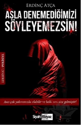 Asla Denemediğimizi Söyleyemezsin! – Erdinç Atça – Siyah Beyaz Yayınları kitap kapağı