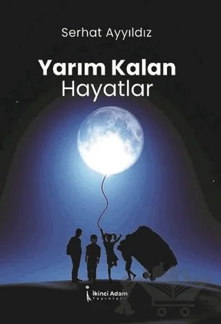 Yarım Kalan Hayatlar – Serhat Ayyıldız – İkinci Adam Yayınları kitap kapağı