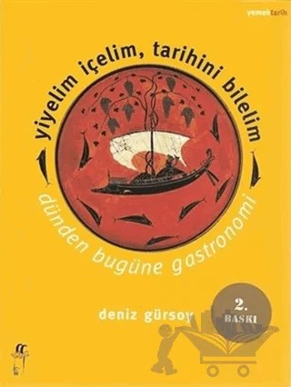 Yiyelim İçelim, Tarihini Bilelim - Dünden Bugüne Gastronomi – Deniz Gürsoy – Oğlak Yayıncılık kitap kapağı